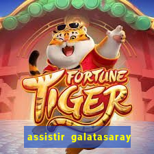 assistir galatasaray ao vivo